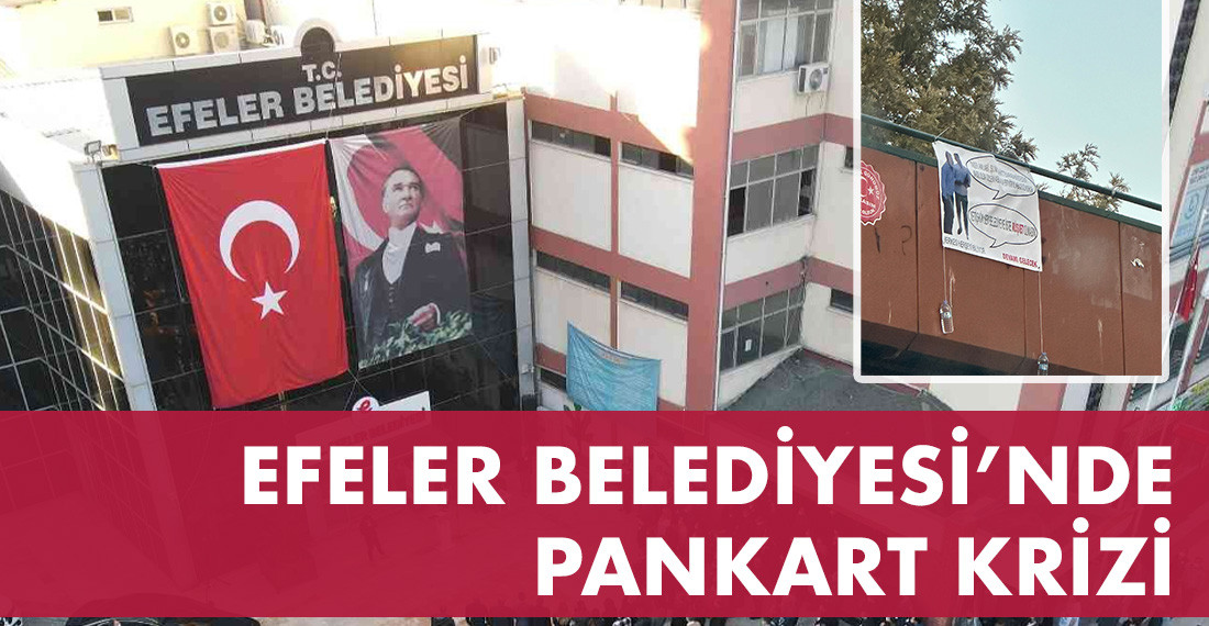 Efeler Belediyesi'nde pankart krizi: İmar iddialarına gönderme mi?