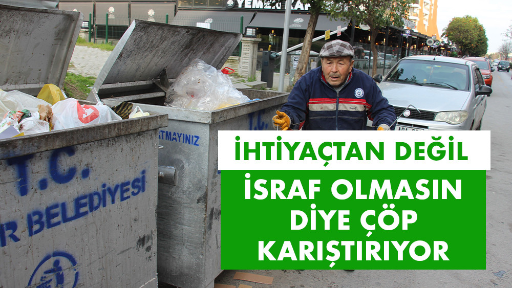 İsrafa dayanamadığı için çöp karıştırıyor