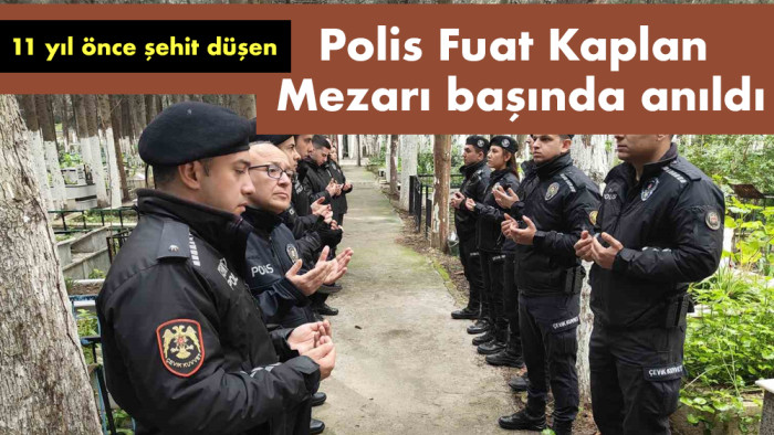 Şehit polis Fuat Kaplan mezarı başında anıldı